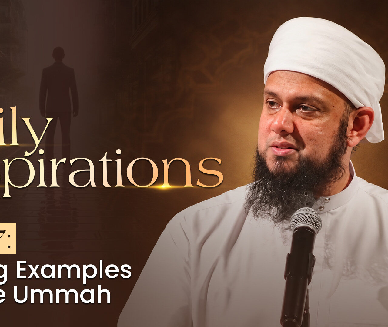 Part 7: Setting Examples for The Ummah | Daily Inspirations |