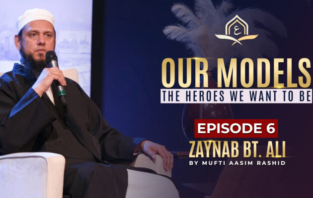 Ep. 06: Zaynab bt. Ali | Our Models - The Heroes We Want to Be