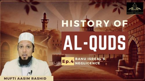 Ep 4- Banu Israel’s Negligence-Mufti Aasim Rashid-Al Ihsan