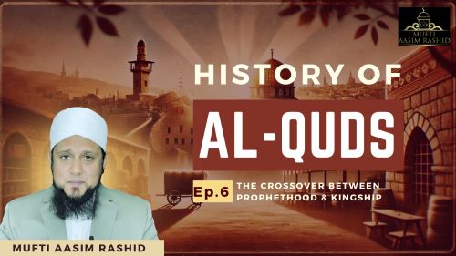 Ep 6-Mufti Aasim Rashid-Al Ihsan