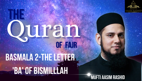 The Quran of Fajr Basmala 2- Mufti Aasim Rashid-Al Ihsan