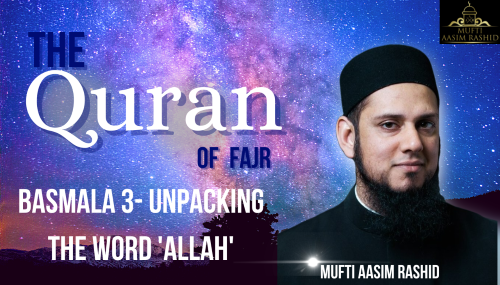 The Quran of Fajr Basmala 3- Mufti Aasim Rashid-Al Ihsan