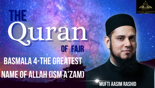 The Quran of Fajr Basmala 4- Mufti Aasim Rashid-Al Ihsan