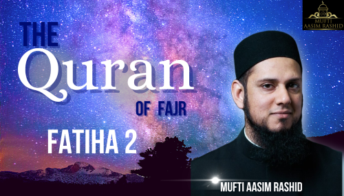 The Quran of Fajr Fatiha 2-Mufti Aasim Rashid-Al Ihsan