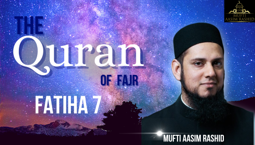 The Quran of Fajr Fatiha 7-Mufti Aasim Rashid-Al Ihsan