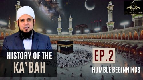 ep 2 Humble Beginnings-Mufti Aasim Rashid-Al Ihsan