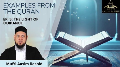 ep 3-Examples from the Quran-Mufti Aasim Rashid-Al Ihsan