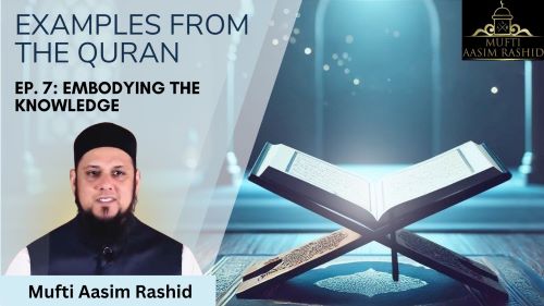 ep 7-Examples from the Quran-Mufti Aasim Rashid-Al Ihsan