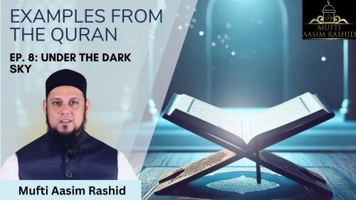 ep 8-Examples from the Quran-Mufti Aasim Rashid-Al Ihsan