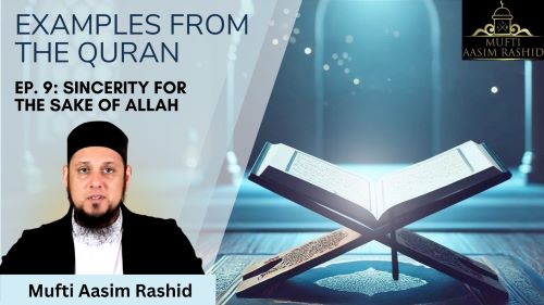 ep 9-Examples from the Quran-Mufti Aasim Rashid-Al Ihsan