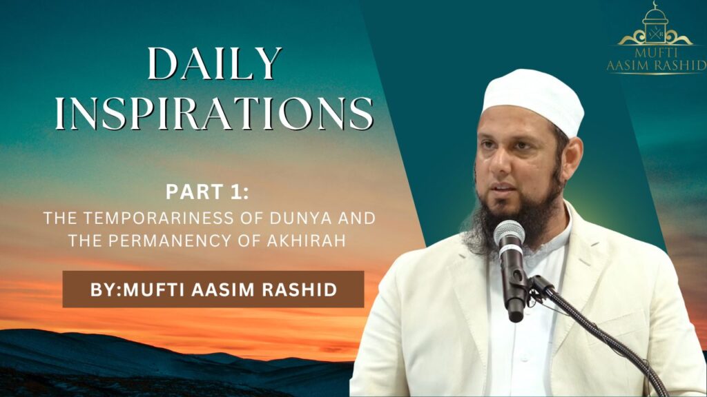 Part 1 : The Temporariness of Dunya and The Permanency of Akhirah