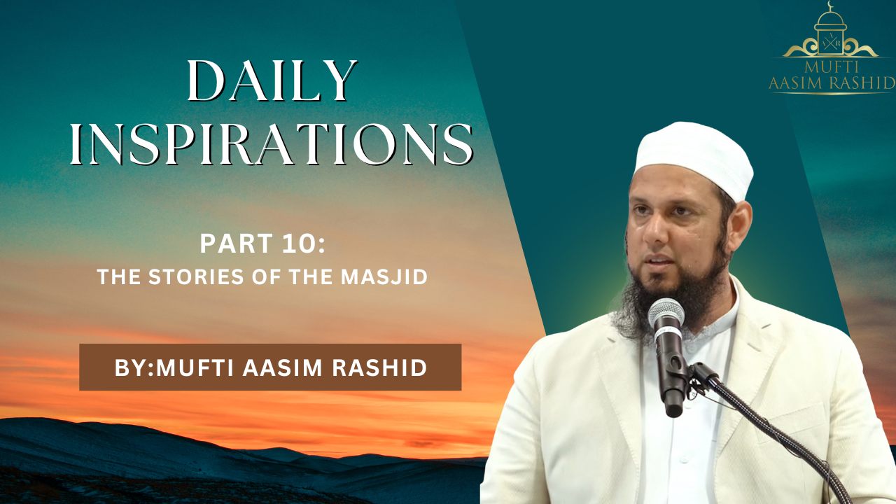 Part 10: The Stories of the Masjid | Daily Inspiration