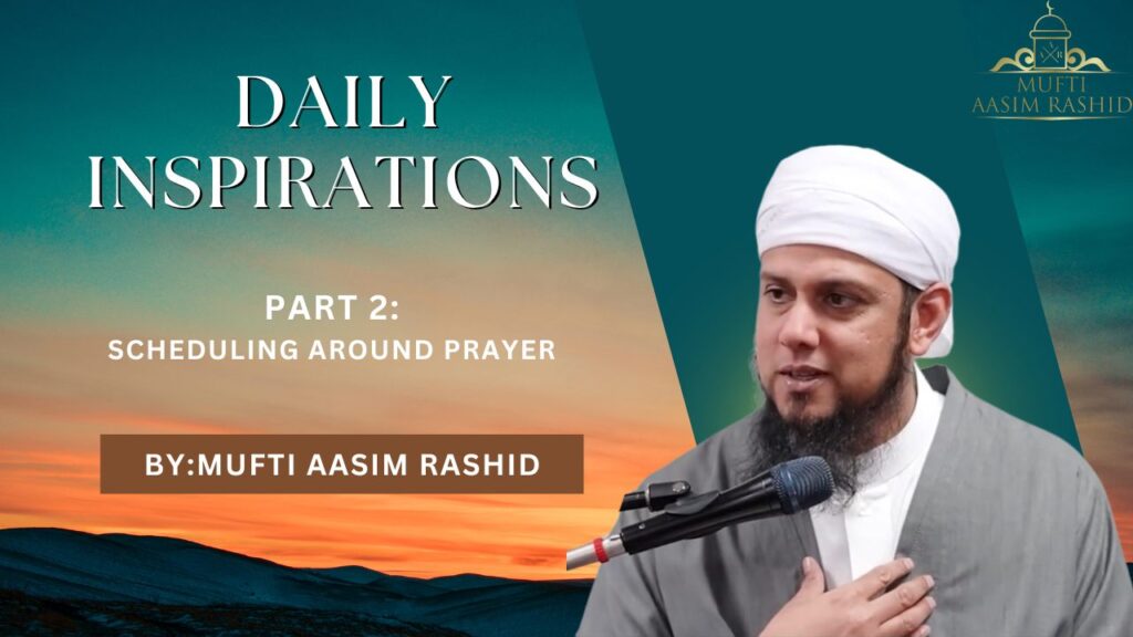 Part 2 : Scheduling Around Prayer | Daily Inspiration