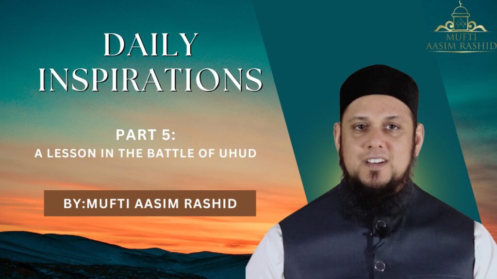 Part 5: A Lesson in the Battle of Uhud | Daily Inspiration