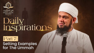 Part 7: Setting Examples for The Ummah | Daily Inspirations |